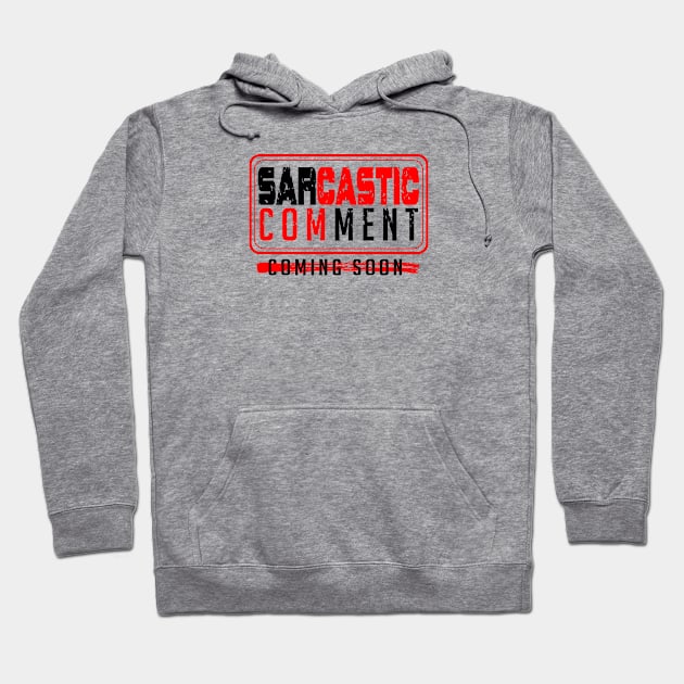 Sarcastic comment coming soon Hoodie by artsytee